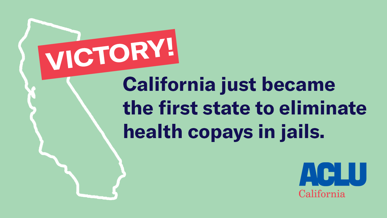 California to Become First State to Stop Charging Copays in Jails and ...