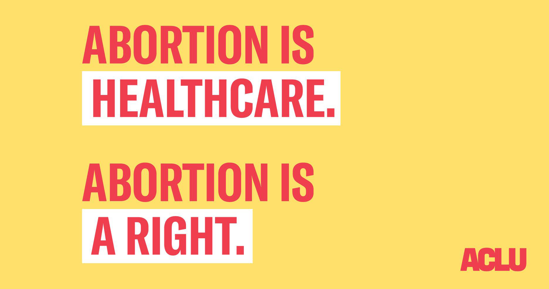 Abortion is healthcare. Abortion is a right.