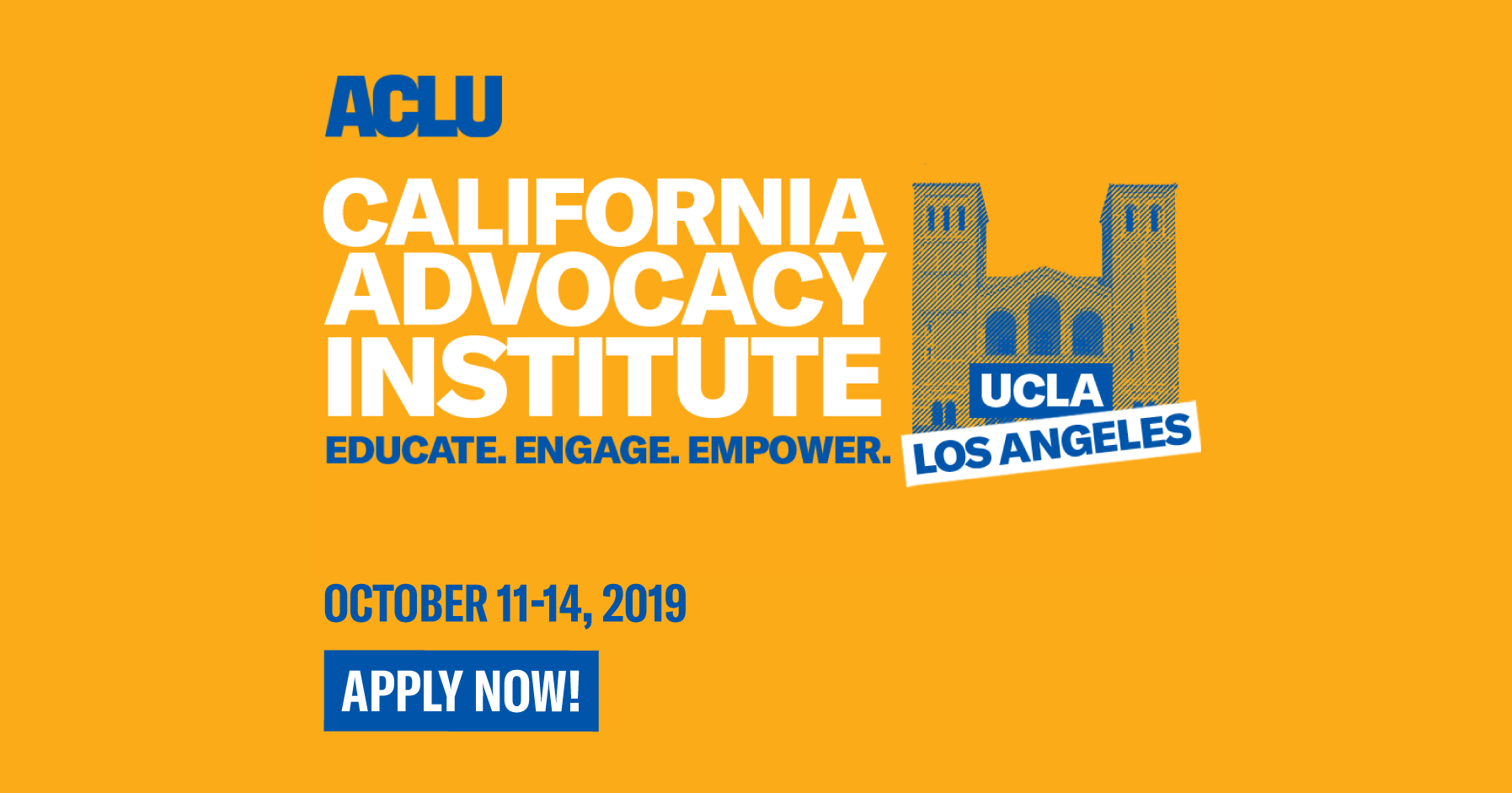 ACLU California Advocacy Institute at UCLA in Los Angles. Educate. Engage. Empower. October 11-14, 2019. Apply now!