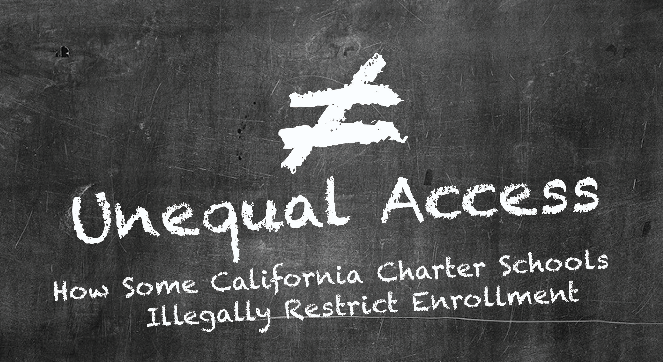 Writing on a black chalkboard with white chalk: &quot;Unequal Access: How Some California Charter Schools Illegally Restrict Enrollment&quot;