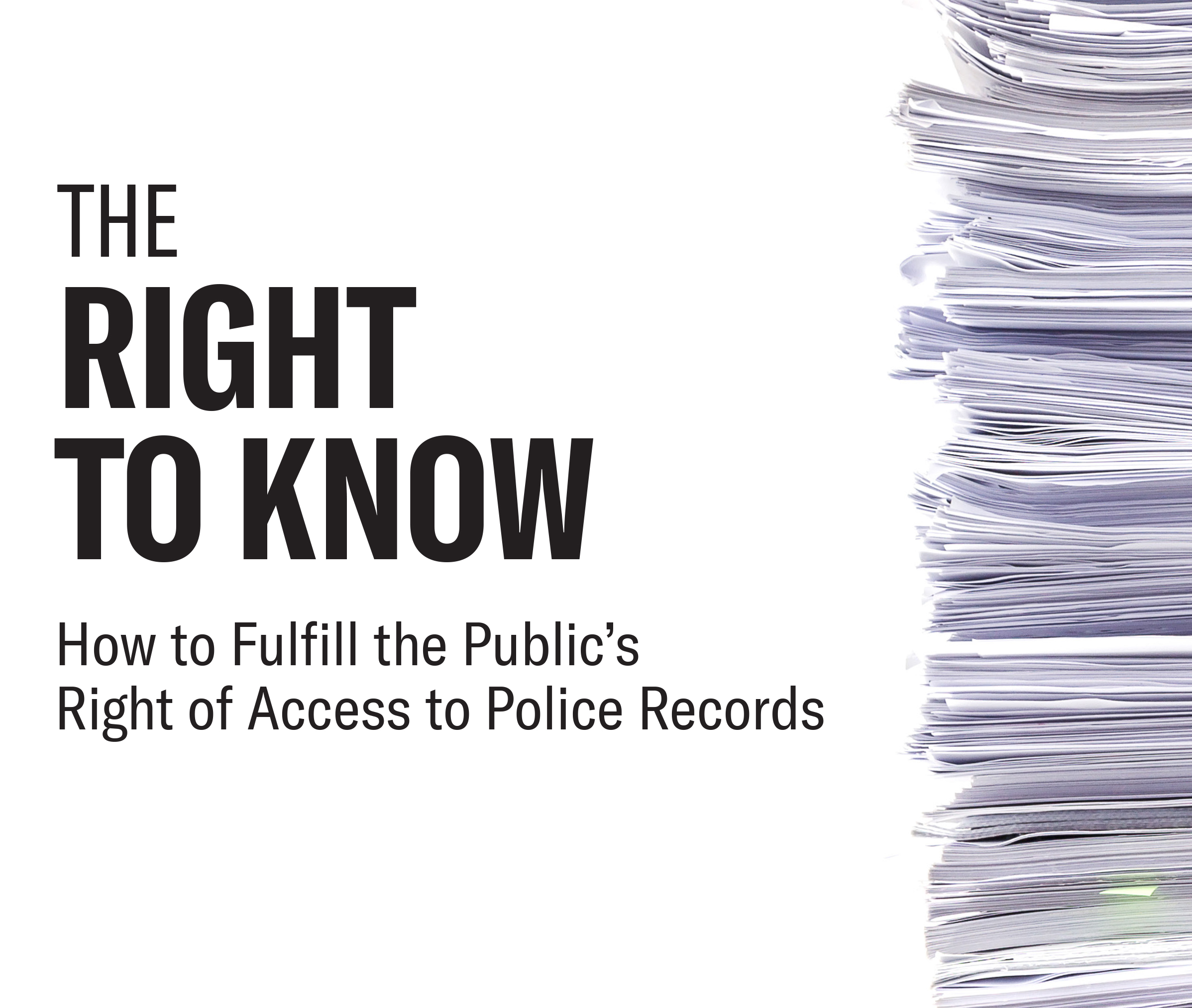 The Right to Know: How to Fulfill the Public's Right of Access to Police Records